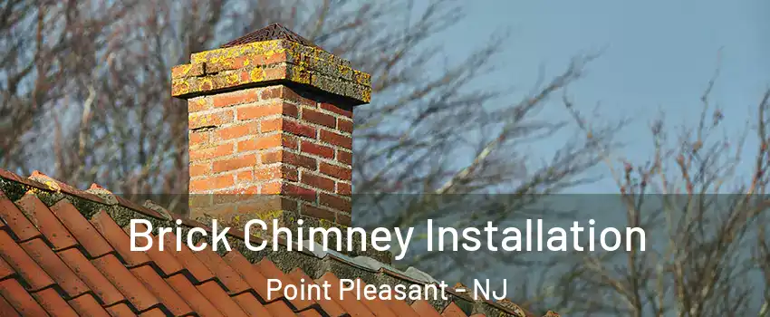  Brick Chimney Installation Point Pleasant - NJ