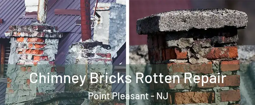  Chimney Bricks Rotten Repair Point Pleasant - NJ