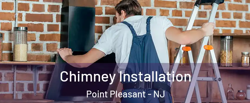  Chimney Installation Point Pleasant - NJ