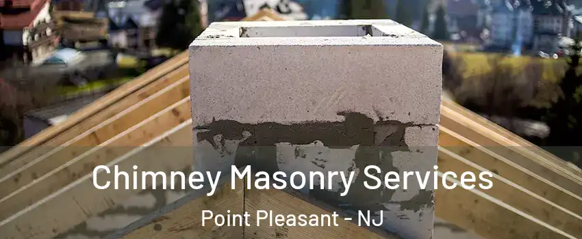  Chimney Masonry Services Point Pleasant - NJ