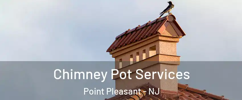  Chimney Pot Services Point Pleasant - NJ