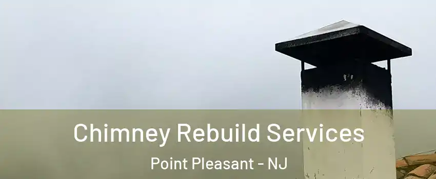  Chimney Rebuild Services Point Pleasant - NJ