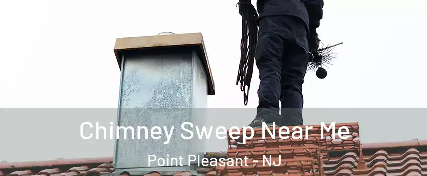  Chimney Sweep Near Me Point Pleasant - NJ
