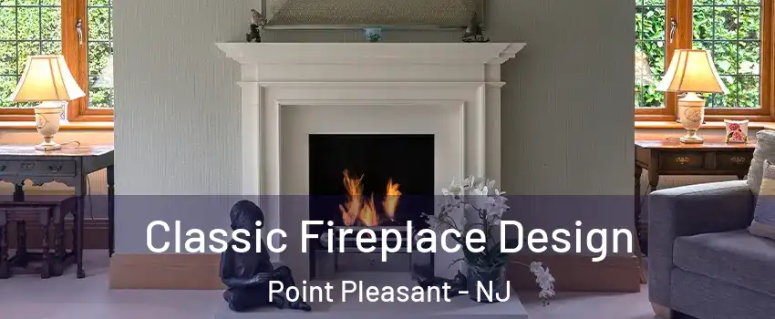  Classic Fireplace Design Point Pleasant - NJ