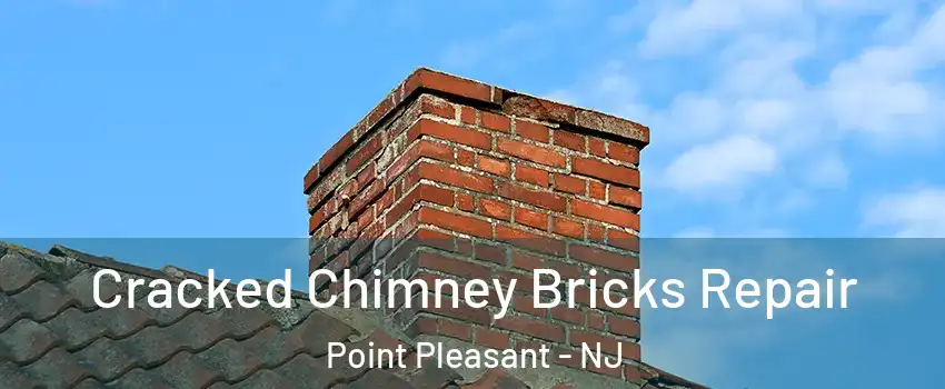  Cracked Chimney Bricks Repair Point Pleasant - NJ