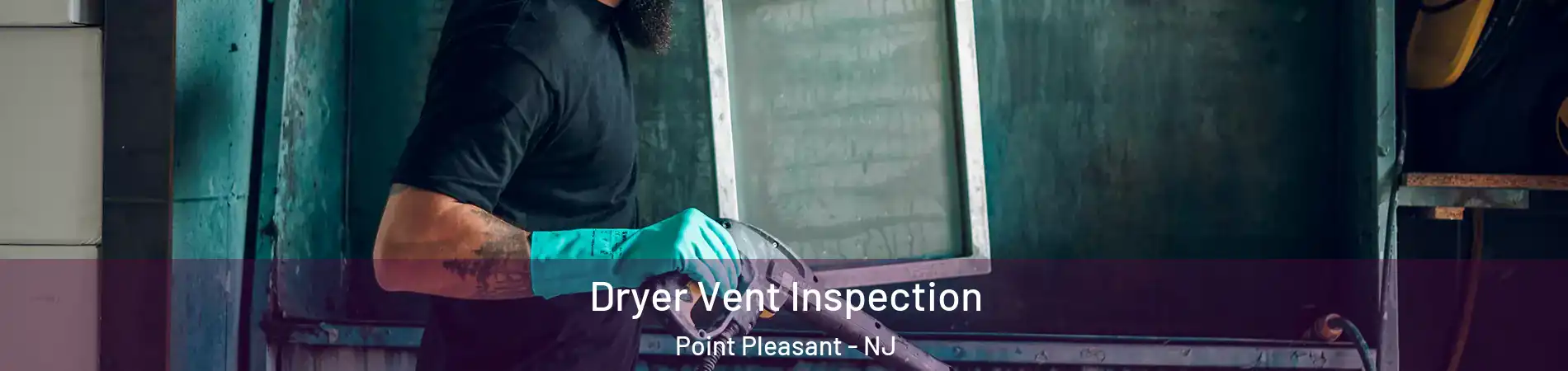  Dryer Vent Inspection Point Pleasant - NJ