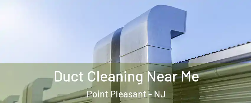  Duct Cleaning Near Me Point Pleasant - NJ