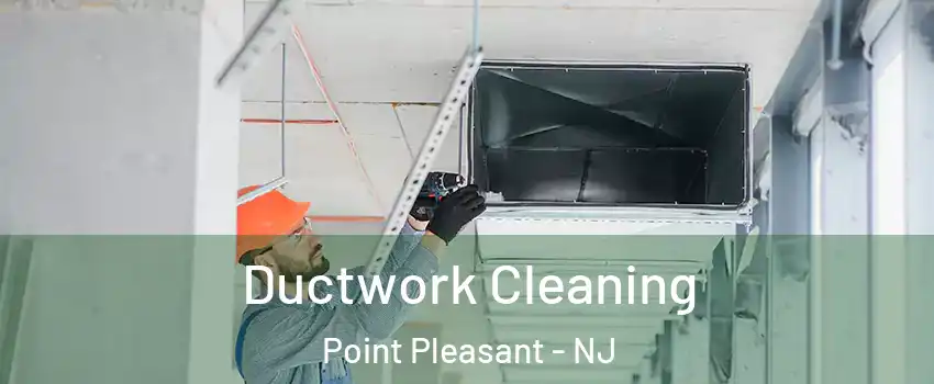  Ductwork Cleaning Point Pleasant - NJ