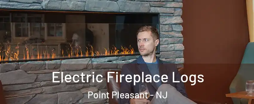  Electric Fireplace Logs Point Pleasant - NJ