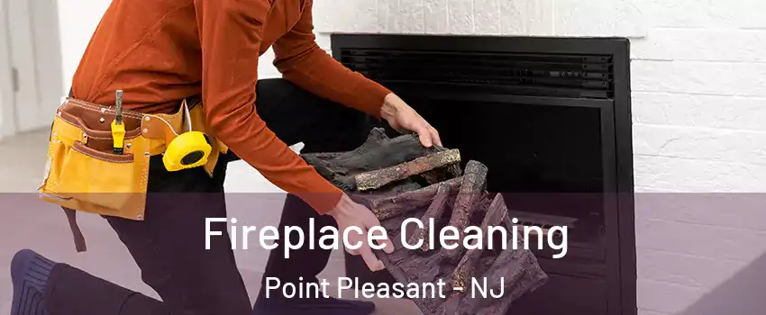  Fireplace Cleaning Point Pleasant - NJ