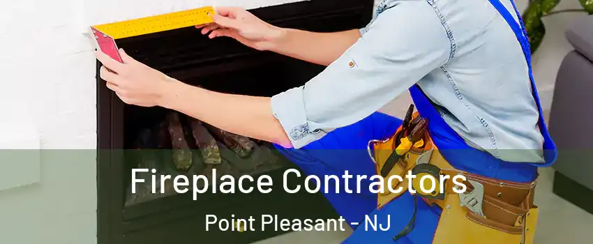  Fireplace Contractors Point Pleasant - NJ