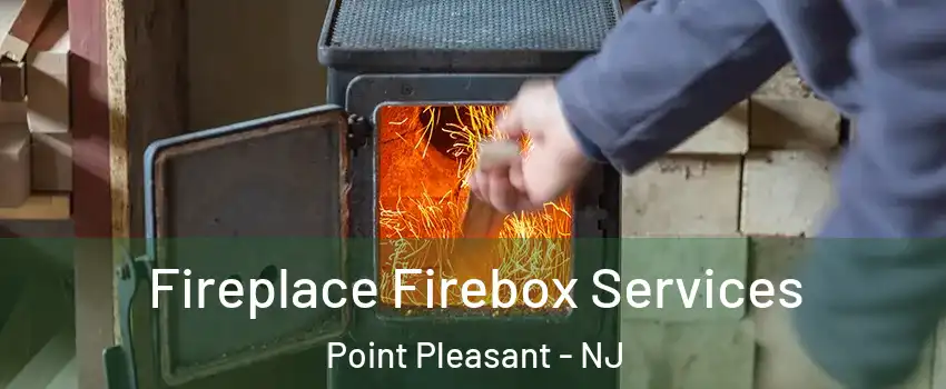  Fireplace Firebox Services Point Pleasant - NJ