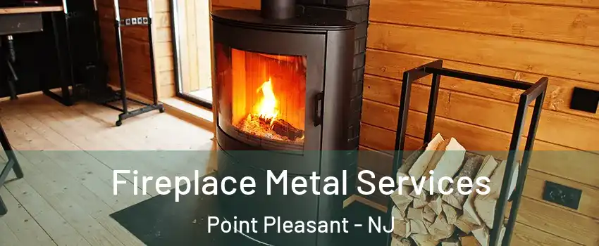 Fireplace Metal Services Point Pleasant - NJ