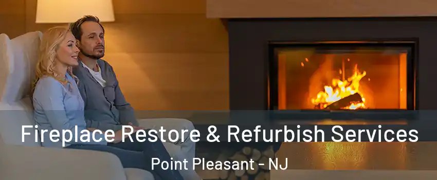  Fireplace Restore & Refurbish Services Point Pleasant - NJ
