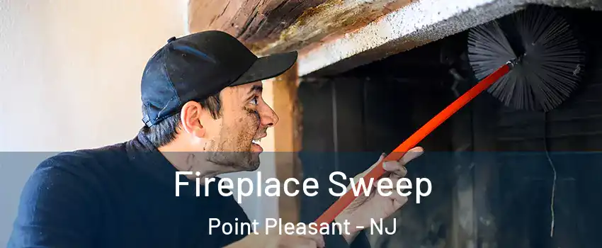  Fireplace Sweep Point Pleasant - NJ