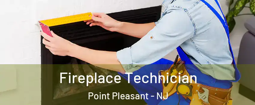  Fireplace Technician Point Pleasant - NJ