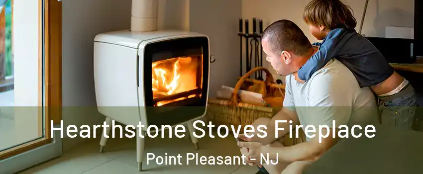  Hearthstone Stoves Fireplace Point Pleasant - NJ