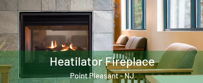  Heatilator Fireplace Point Pleasant - NJ