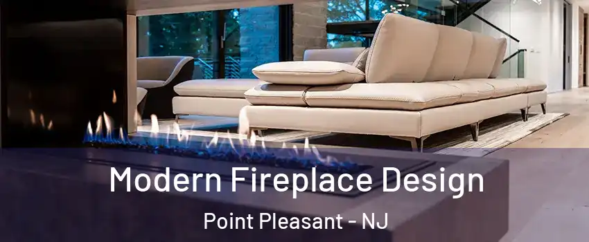  Modern Fireplace Design Point Pleasant - NJ