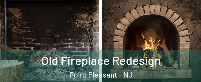  Old Fireplace Redesign Point Pleasant - NJ