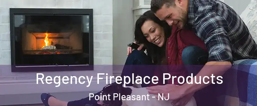  Regency Fireplace Products Point Pleasant - NJ