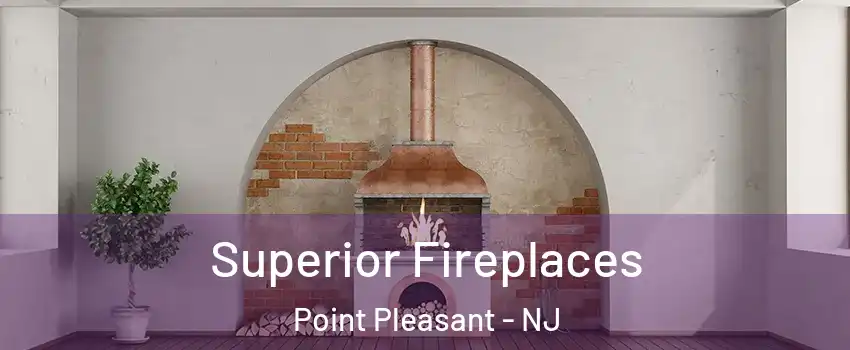  Superior Fireplaces Point Pleasant - NJ