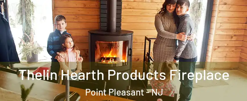  Thelin Hearth Products Fireplace Point Pleasant - NJ