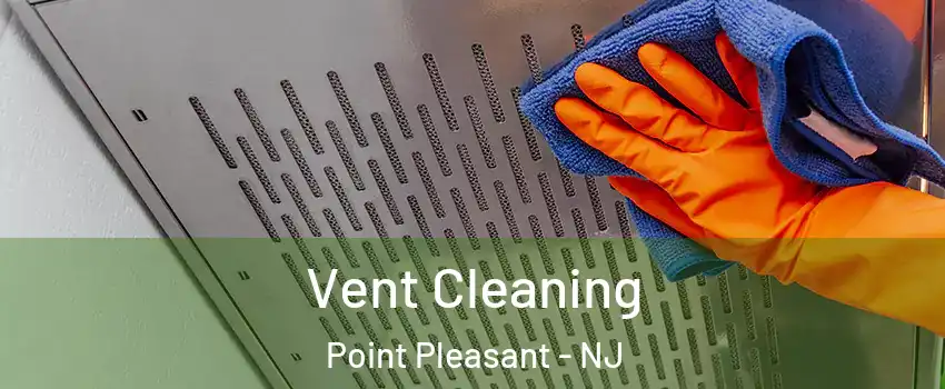  Vent Cleaning Point Pleasant - NJ