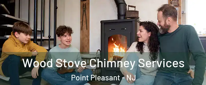  Wood Stove Chimney Services Point Pleasant - NJ